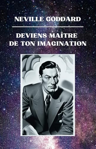 Neville Goddard - Deviens Maître de Ton Imagination (Neville Goddard - Ses Conférences) von Independently published