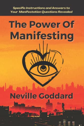 The Power of Manifesting: Specific Instructions and Answers to Your Manifestation Questions Revealed