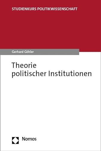 Theorie politischer Institutionen (Studienkurs Politikwissenschaft) von Nomos