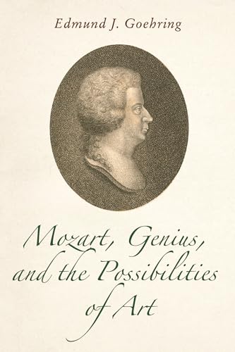 Mozart, Genius, and the Possibilities of Art (Issn) von University of Rochester Press