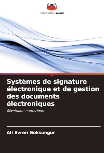 Systèmes de signature électronique et de gestion des documents électroniques: Révolution numérique von Editions Notre Savoir