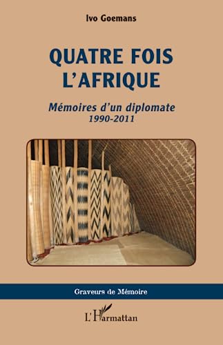 Quatre fois l'Afrique: Mémoires d'un diplomate 1990-2011 von Editions L'Harmattan