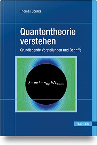 Quantentheorie verstehen: Grundlegende Vorstellungen und Begriffe von Carl Hanser Verlag GmbH & Co. KG