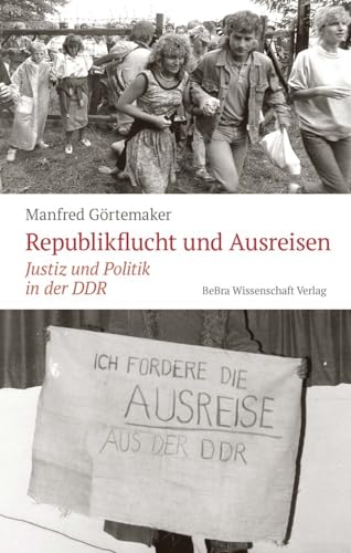 Republikflucht und Ausreisen: Justiz und Politik in der DDR von BeBra Wissenschaft