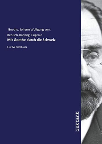 Mit Goethe durch die Schweiz: Ein Wanderbuch