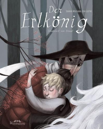 Der Erlkönig: Eine fantastisch illustrierte Ballade von Wunderhaus Verlag