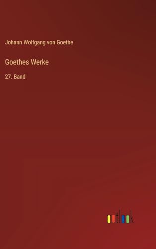 Goethes Werke: 27. Band von Outlook Verlag
