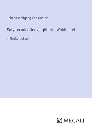 Satyros oder Der vergötterte Waldteufel: in Großdruckschrift von Megali Verlag