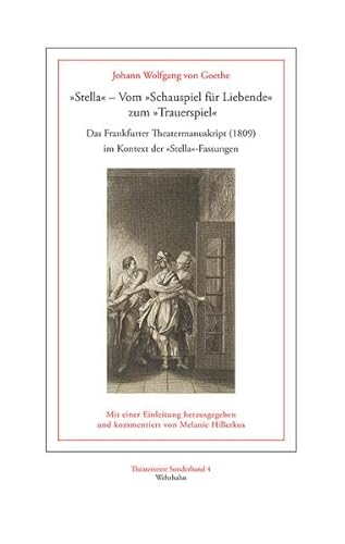 »Stella« – Vom »Schauspiel für Liebende« zum »Trauerspiel«: Das Frankfurter Theatermanuskript (1809) im Kontext der »Stella«-Fassungen (Theatertexte Sonderband)