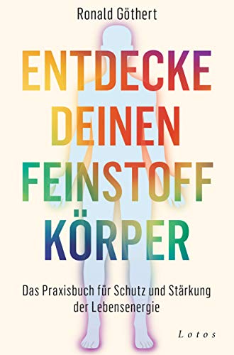 Entdecke deinen Feinstoffkörper: Das Praxisbuch für Schutz und Stärkung der Lebensenergie von Lotos