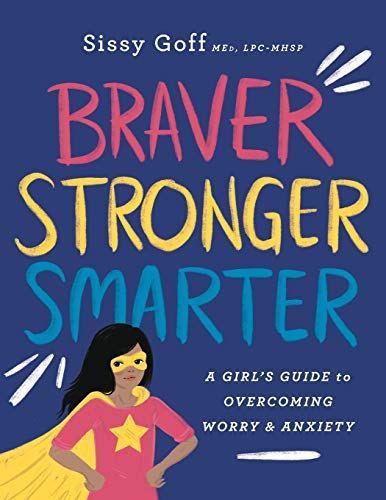 Braver, Stronger, Smarter: A Girl's Guide to Overcoming Worry and Anxiety von Bethany House Publishers
