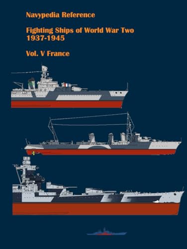 Fighting ships of World War Two 1937 - 1945. Volume V. France. (Navypedia reference. Fighting ships of World War Two., Band 5) von Independently published