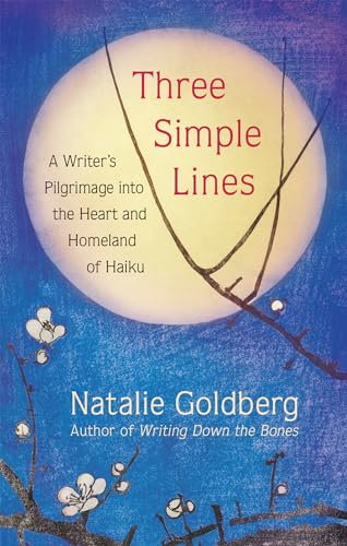 Three Simple Lines: A Writer’s Pilgrimage into the Heart and Homeland of Haiku von New World Library