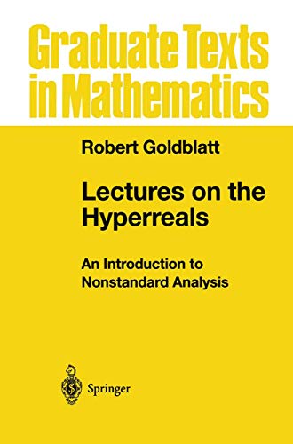 Lectures on the Hyperreals: An Introduction to Nonstandard Analysis (Graduate Texts in Mathematics, Band 188)