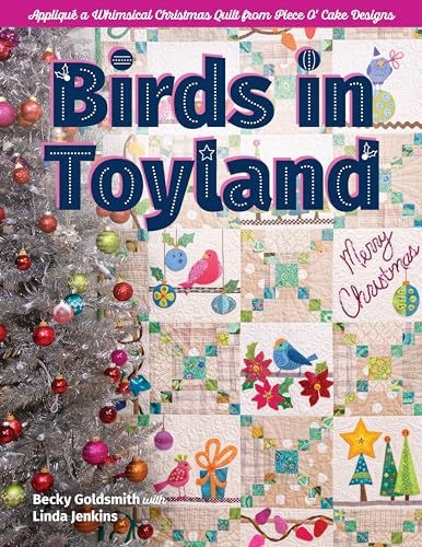 Birds in Toyland: Appliqué a Whimsical Christmas Quilt from Piece O’ Cake Designs