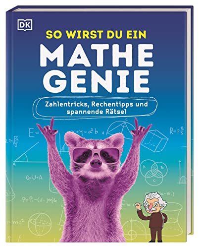 So wirst du ein Mathe-Genie: Zahlentricks, Rechentipps und spannende Rätsel von Dorling Kindersley Verlag