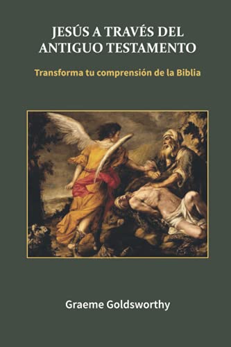 Jesús a través del Antiguo Testamento: Transforma tu comprensión de la Biblia