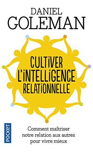 Cultiver l'intelligence relationnelle: Comprendre et maîtriser notre relation aux autres pour vivre mieux von Pocket