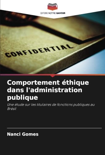 Comportement éthique dans l'administration publique: Une étude sur les titulaires de fonctions publiques au Brésil von Editions Notre Savoir