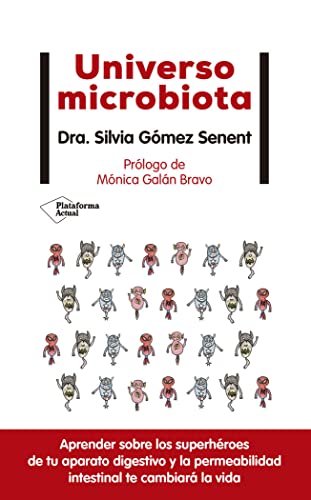 Universo microbiota: Aprender Sobre Los Superheroes De Tu Aparato Digestivo Y La Permeabilidad Intestinal Te Cambiara La Vida von Plataforma Editorial