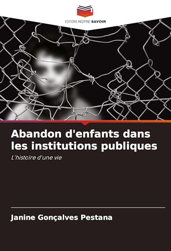 Abandon d'enfants dans les institutions publiques: L'histoire d'une vie von Editions Notre Savoir