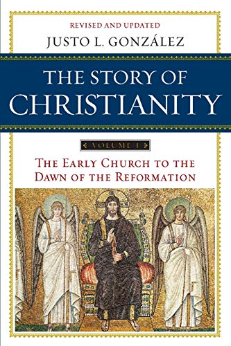 Story of Christianity: Volume 1, The: The Early Church to the Dawn of the Reformation (The Story of Christianity, 1)
