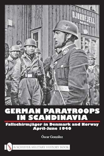 German Paratr in Scandinavia: Fallschirmjager in Denmark and Norway April-June 1940: Fallschirmjäger in Denmark and Norway April-june 1940