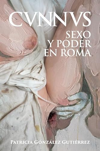 Cunnus. Sexo y poder en Roma [Cvnnvs] (Historia Antigua) von Desperta Ferro Ediciones