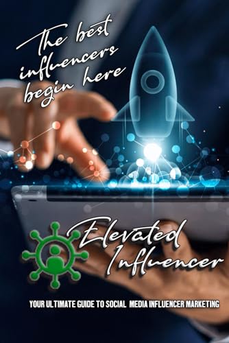 The Ultimate Guide To Social Media Influencer Marketing (Elevated Influencer Series) von Independently published