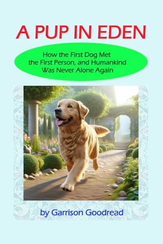A Pup In Eden: How the First Dog Met the First Person, and Humankind Was Never Alone Again von Independently published