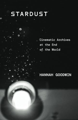 Stardust: Cinematic Archives at the End of the World von University of Minnesota Press