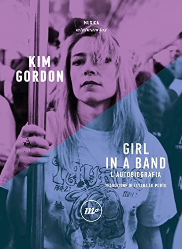 Girl in a band. L'autobiografia (Minimum Fax musica) von Minimum Fax