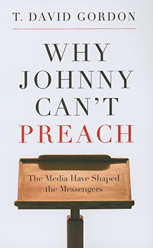 Why Johnny Can't Preach: The Media Have Shaped the Messengers von P & R Publishing