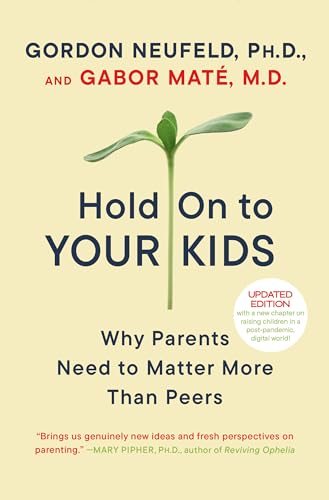 Hold On to Your Kids: Why Parents Need to Matter More Than Peers von Ballantine Books
