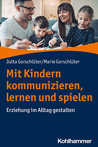 Mit Kindern kommunizieren, lernen und spielen: Erziehung im Alltag gestalten von W. Kohlhammer GmbH