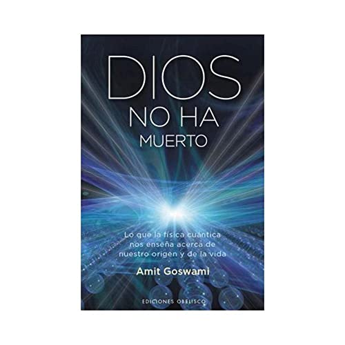 Dios no ha muerto : lo que la física cuántica nos enseña acerca de nuestro origen y de la vida (METAFÍSICA Y ESPIRITUALIDAD)