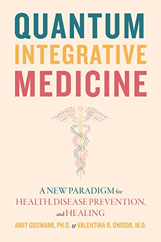 Quantum Integrative Medicine: A New Paradigm for Health, Disease Prevention, and Healing von Monkfish Book Publishing