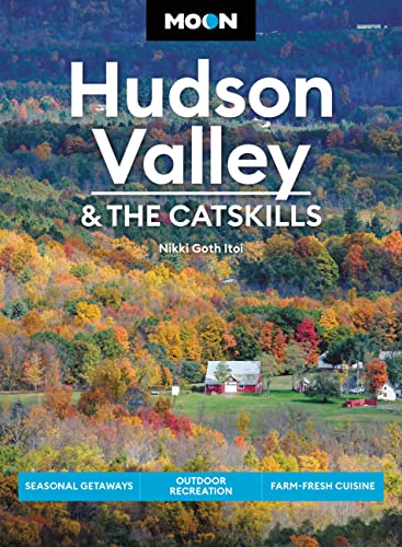 Moon Hudson Valley & the Catskills: Seasonal Getaways, Outdoor Recreation, Farm-Fresh Cuisine (Travel Guide)