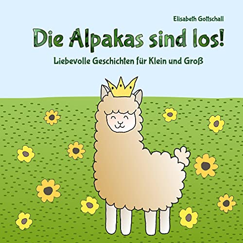 Die Alpakas sind los!: Liebevolle Geschichten für Klein und Groß von Books on Demand GmbH