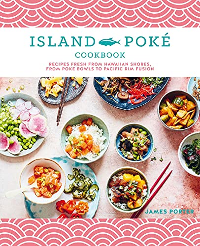 The Island Poké Cookbook: Recipes fresh from Hawaiian shores, from poke bowls to Pacific Rim fusion von Ryland Peters & Small