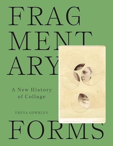 Fragmentary Forms: A New History of Collage von Princeton University Press