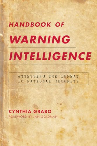 Handbook of Warning Intelligence: Assessing the Threat to National Security (Security and Professional Intelligence Education Series) (Scarecrow Professional Intelligence Education, 12, Band 12)