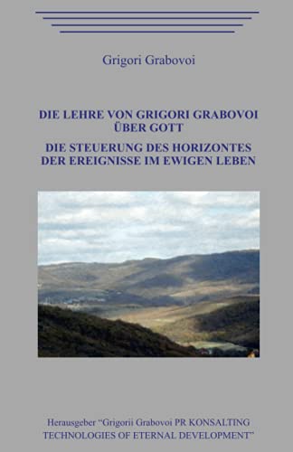 Die Lehre von Grigori Grabovoi über Gott. Die Steuerung des Horizontes der Ereignisse im ewigen Leben.
