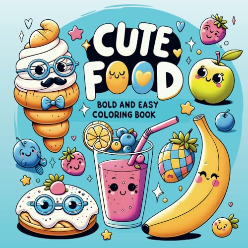 Cute Food Coloring Book for All Ages: 50+ Bold and Easy, Fun and Big Designs of Burgers, Fruits, Cupcakes, and More | Stress-Relief Activity for Adults, Teens, and Kids von Independently published