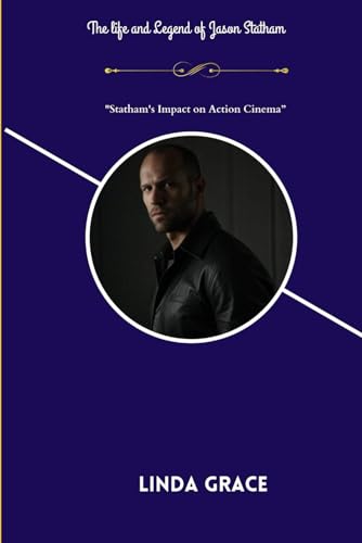 "Unleashed: The Life and Legend of Jason Statham”: "Beyond the Movies: Statham Impact on Action Cinema” von Independently published