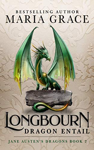 Longbourn: Dragon Entail: A Pride and Prejudice Variation (Jane Austen's Dragons: A Regency gaslamp dragon fantasy adventure, Band 2) von White Soup Press