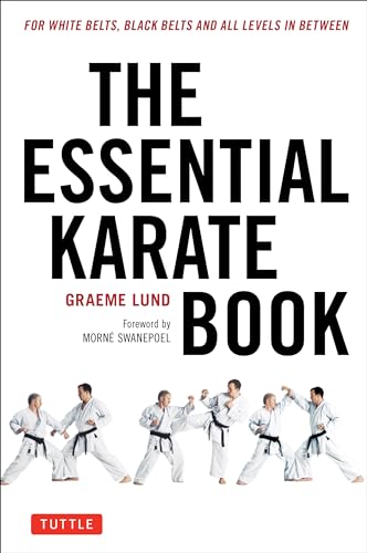The Essential Karate Book: For White Belts, Black Belts and All Levels In Between: For White Belts, Black Belts and All Levels in Between [Online Companion Video Included]