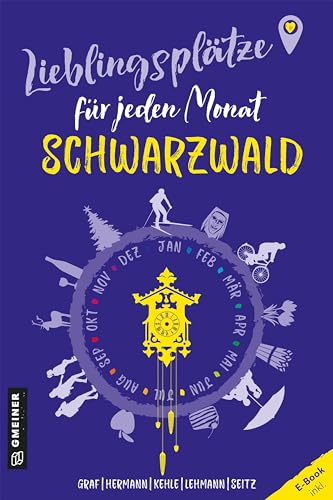 Lieblingsplätze für jeden Monat - Schwarzwald: Ausflüge rund ums ganze Jahr (Lieblingsplätze im GMEINER-Verlag)