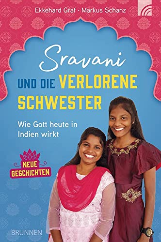Sravani und die verlorene Schwester: Wie Gott heute in Indien wirkt - Neue Geschichten von Brunnen Verlag GmbH