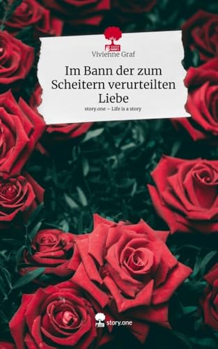 Im Bann der zum Scheitern verurteilten Liebe. Life is a Story - story.one von story.one publishing